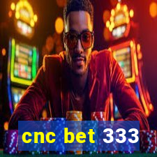 cnc bet 333